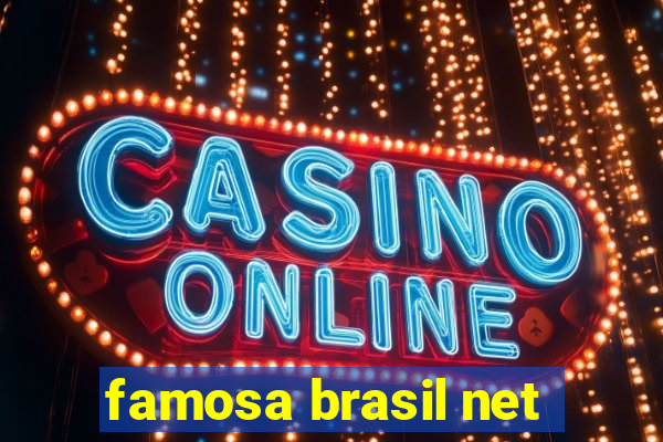 famosa brasil net